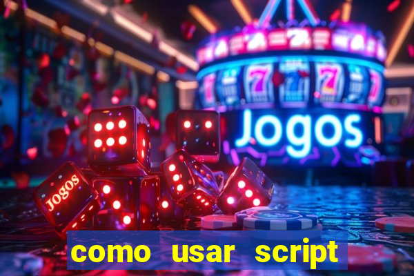 como usar script no cmsp